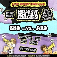 Electric & Late Night Funk Club Presents World Cup SEMI FINALS at Electric Bristol