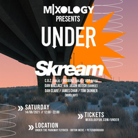 Mixology Presents: UNDER feat SKREAM Mixology Presents: UNDER feat SKREAM