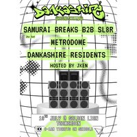 Samurai Breaks B2B SL8R, Metrodome + more/Dankashire Soundsyste