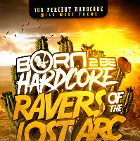 Born 2 Be Hardcore : Ravers Of The Lost Arc