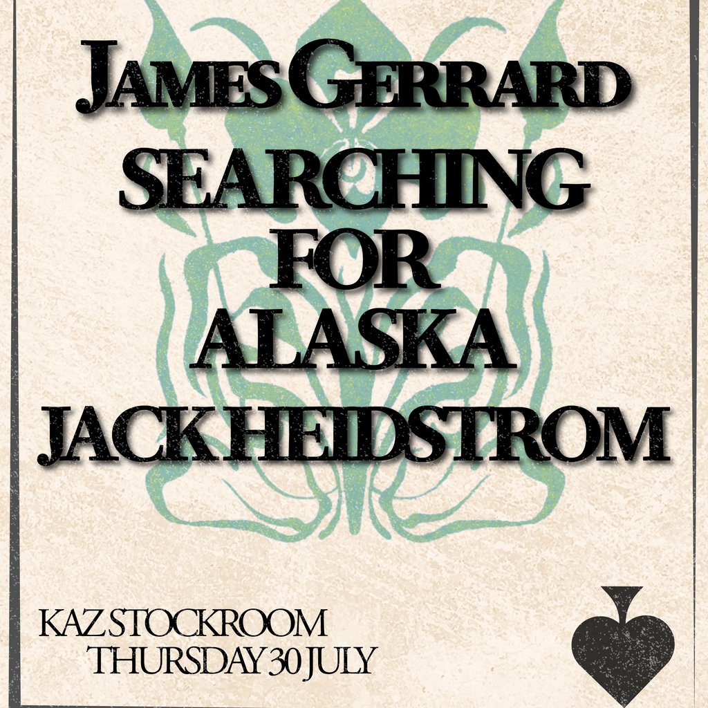 MIST Presents James Gerard, Searching For Alaska, Jack Heidstrom