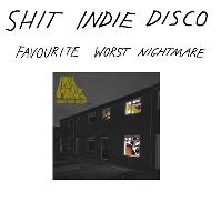 Shit Indie Disco - Favourite Worst Nightmare special