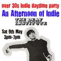 An Afternoon of Indie: MANCHESTER (over 30s), 3pm-7pm *SOLD OUT* at The Deaf Institute