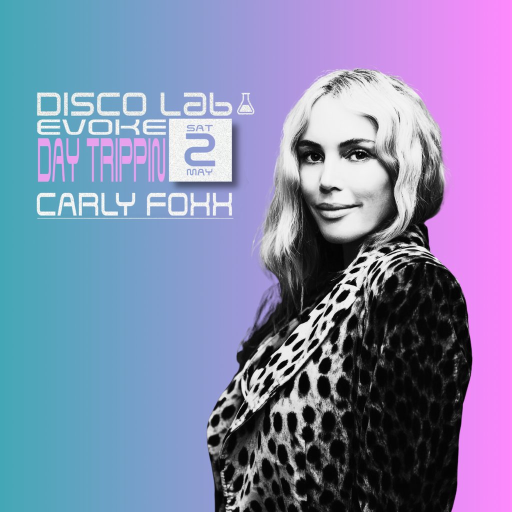Disco Lab x Evoke Presents Day Trippin W/ Carly Foxx