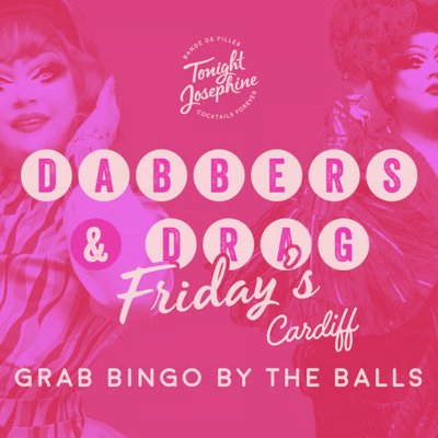 Dabbers and Drag @ Tonight Josephine Cardiff