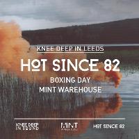 Knee Deep in Leeds - Hot Since 82 - Boxing day at Mint Warehouse