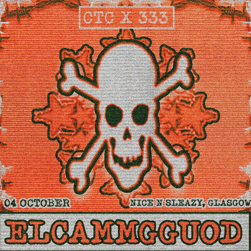CTC x 333: Elcammgguod at Nice N Sleazy, Glasgow