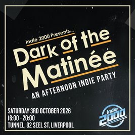 00s Indie Afternoon Party - Dark Of The Matinée (Liverpool)