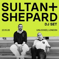 Sultan + Shepard (DJ) at Unlocked Shoreditch