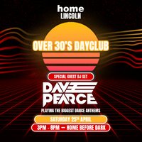 Over 30s Dayclub LINCOLN - Dave Pearce DJ set at Home Lincoln