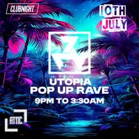 Utopia Pop Up Rave 10th July at The Attic Torquay