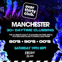 OVER 30's CLUB - Daytime 30+ Clubbing - Manchester at Freight Island