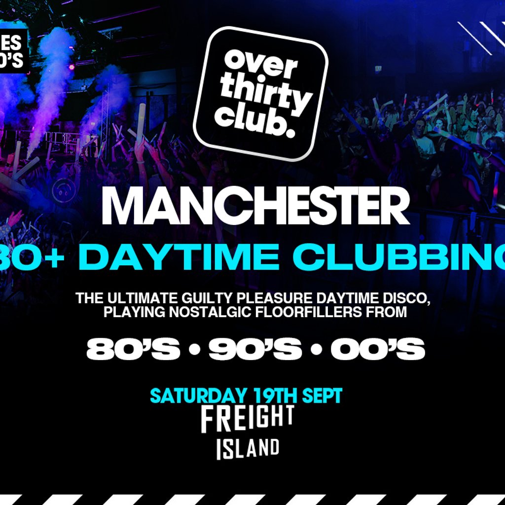 OVER 30's CLUB - Daytime 30+ Clubbing - Manchester