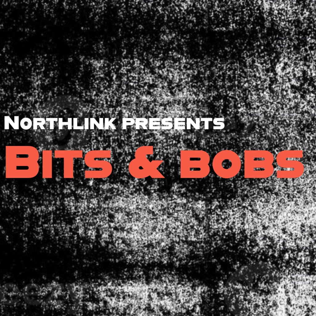 Northlink presents: Bits & Bobs