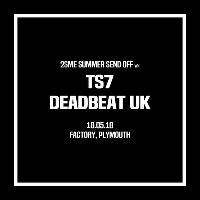 2SME Summer Send Off w/ TS7 and Deadbeat UK 2SME Summer Send Off w/ TS7 and Deadbeat UK