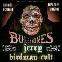 Bullybones / Jerry / Birdman Cult