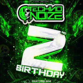 Techno Noize 2nd Birthday Courtyard Rave!