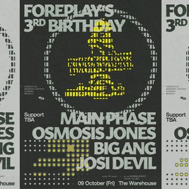 Foreplay 3rd Bday: MainPhase +Osmosis Jones +Big Ang +Josi Devil