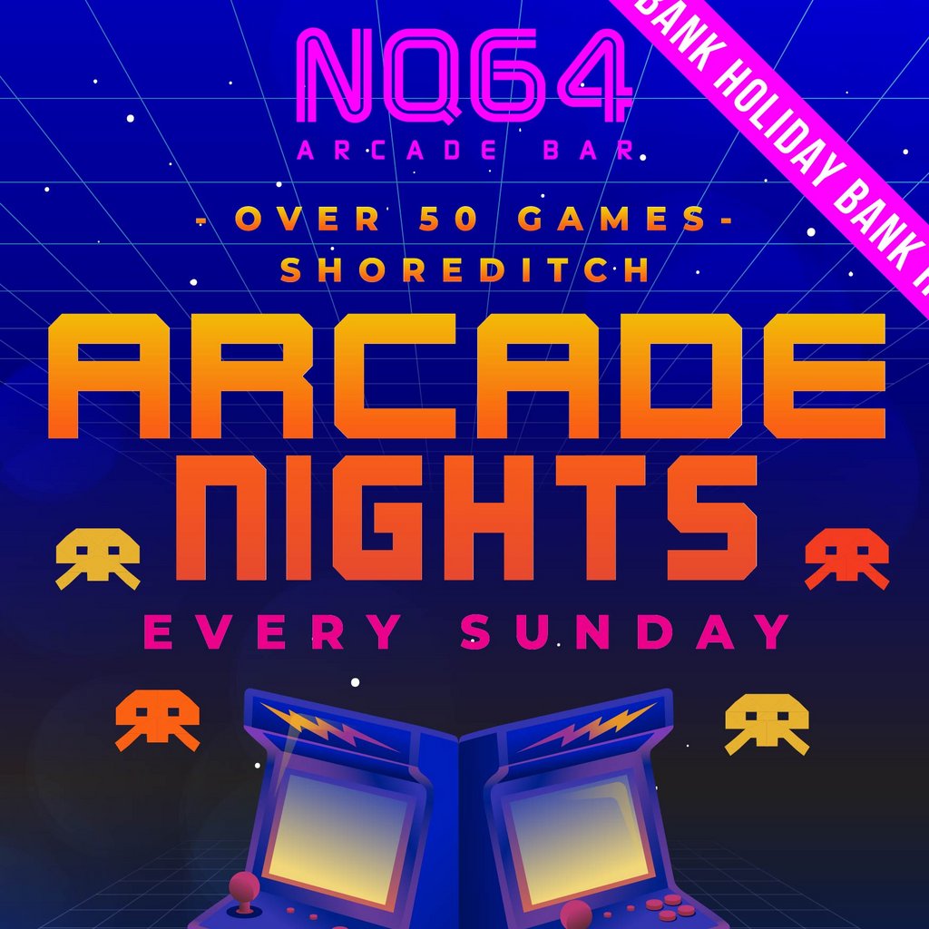 Arcade Nights at NQ64 Shoreditch - Sun.24th August BANK HOLIDAY