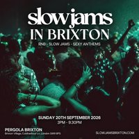 SLOW JAMS BRIXTON - Sexiest Slow Jams & RnB Day Party at Pergola Brixton