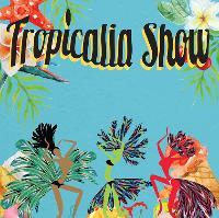 Tropicalia Show