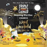Triple Cooked: Leeds - Weird & Wonderful New Years Eve