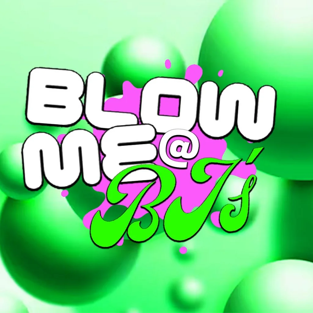 BLOW ME @ BJ's // Friday Night Pre's // Free Entry Tickets
