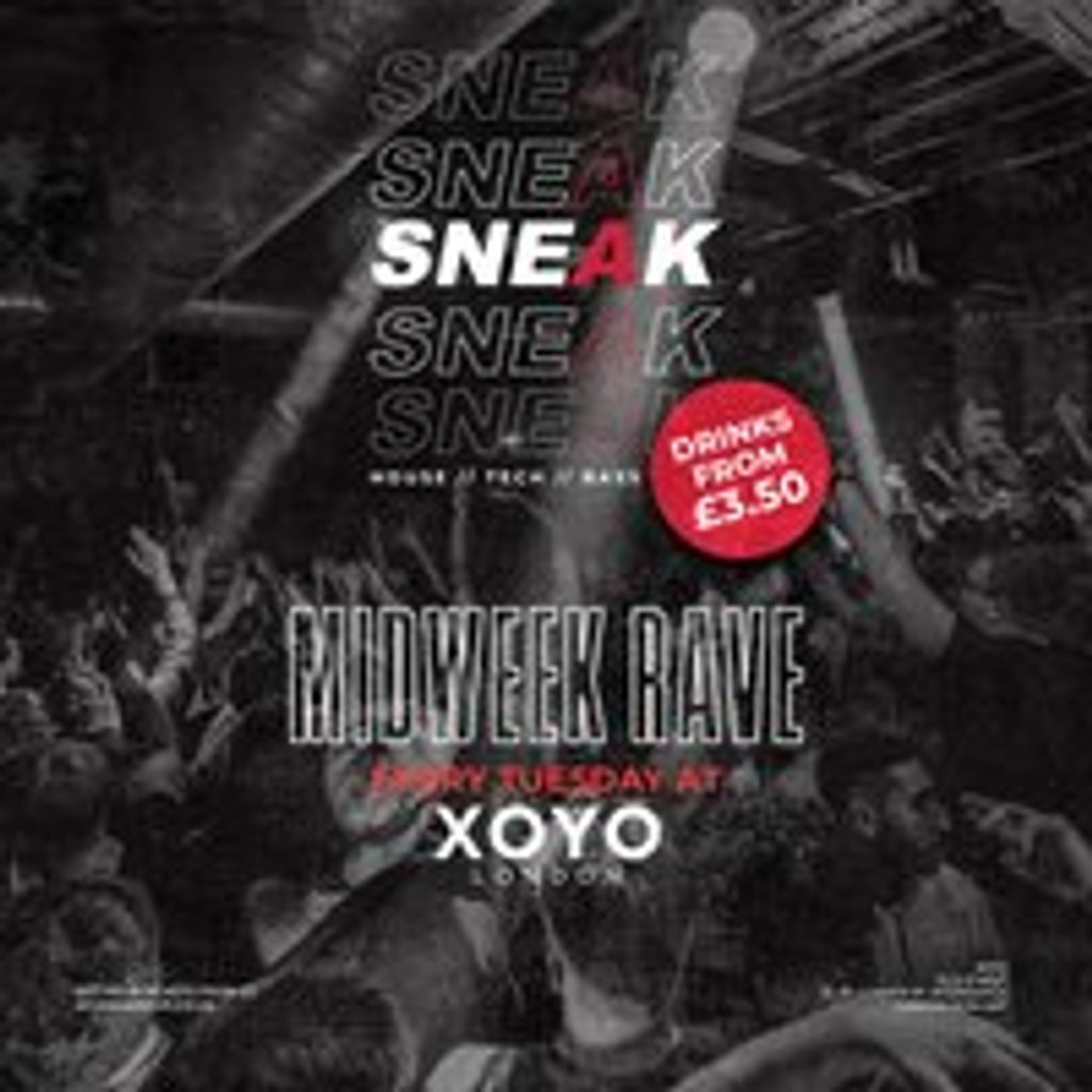SNEAK RAVE @ XOYO - Tuesday 5th August
