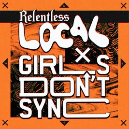Girls Don't Sync x Relentless LOCAL