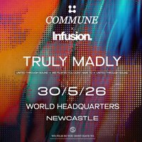 Commune x Infusion Present: Truly Madly at Worldheadquarters Newcastle