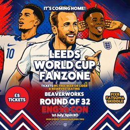 Leeds World Cup Fanzone @ Beaverworks / Round of 32 / ENG vs CON