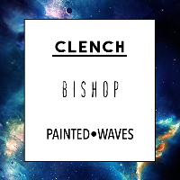Bishop // Clench // Painted Waves at Audio