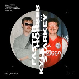 SWG3 Presents: Faster Horses B2B Kyle Starkey