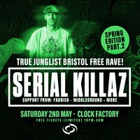 True Junglist FREE RAVE [Spring Edition Pt.2] - Serial Killaz at Clock Factory Bristol