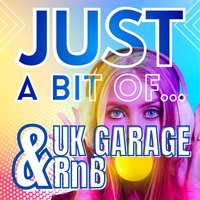 Just a Bit of UK Garage &amp; RnB