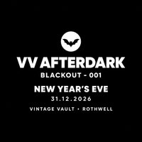 VV AFTERDARK presents BLACKOUT 001 - NYE at Vintage Vault   Rothwell