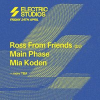 ROSS FROM FRIENDS, MAIN PHASE, MIA KODEN & More at Electric Studios
