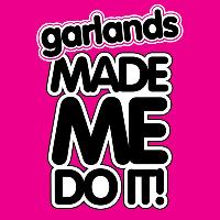 Garlands Made Me Do It at Garlands