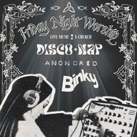 Friday Worship - DISCONAP, BINKY, ANON DRED