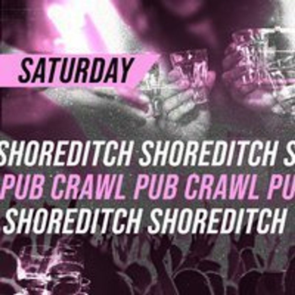 SHOREDITCH PUB CRAWL - Saturday 26th July