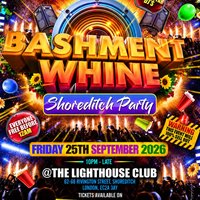 Bashment Whine - Shoreditch Party - Everyone Free Before 12 AM at The Lighthouse Bar And Club