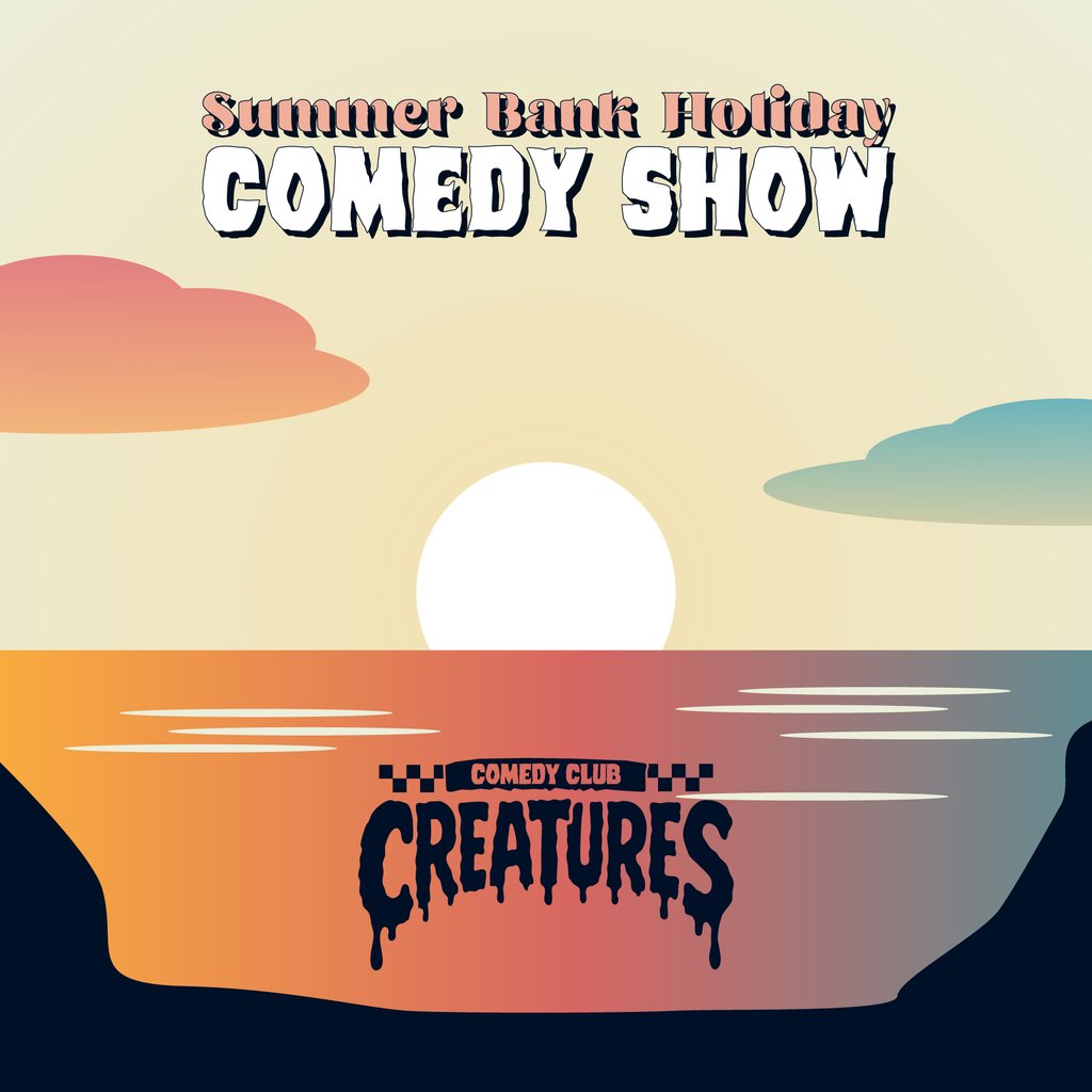Summer Bank Holiday Comedy Show | Creatures Comedy Club